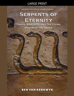Serpents of Eternity Chaos Kingship and the Living Power of the Snake