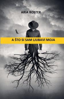 A što si sam ljubavi moja