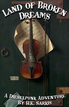 Land of Broken Dreams a Dieselpunk Adventure