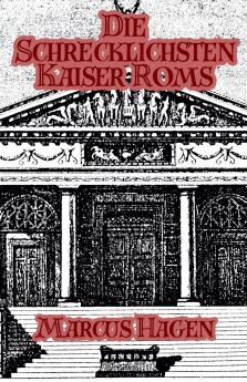 Die Schrecklichsten Kaiser Roms