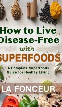 How to Live Disease-Free with Superfoods - Color Print