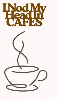 I Nod My Head In Cafes