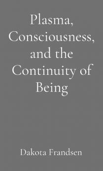 Plasma Consciousness and the Continuity of Being