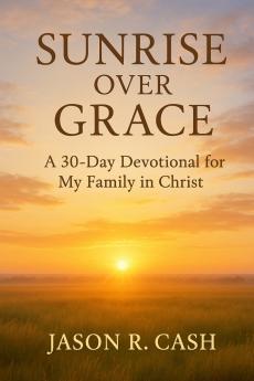 Sunrise Over Grace - A 30 Day Devotional for My Family in Christ