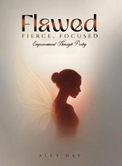 Flawed Fierce Focused Empowerment Through Poetry