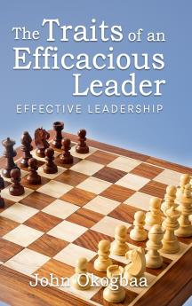 The Traits of an Effective and Efficacious Leader
