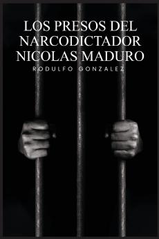 Los Presos del narcodictador Nicolás Maduro