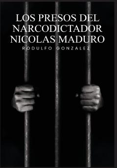 Los Presos del narcodictador Nicolás Maduro