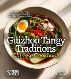 Guizhou Tangy Traditions Chinese Cookbook