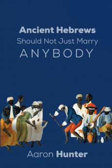 Ancient Hebrews Should Not Just Marry Anybody