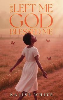 You Left Me God Blessed Me.