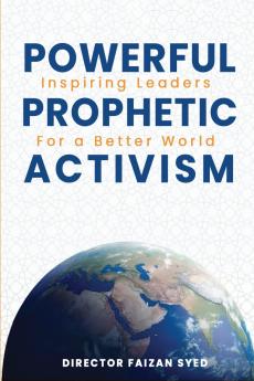 POWERFUL INSPIRING LEADERS PROPHETIC FOR A BETTER WORLD ACTIVISM