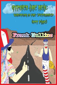 Gypsies are Real. Wrestling is Pre-Determined (not fake)