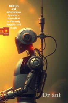 Robotics and Autonomous Systems - Perception to Planning Purpose and Scope