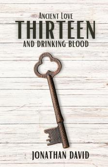 Thirteen and Drinking Blood- Ancient Love (Volume 1)