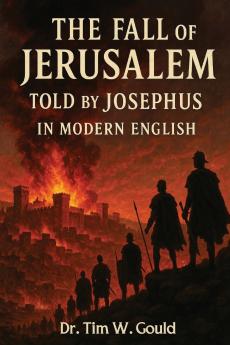 The Fall of Jerusalem Told Jospehus In Modern English