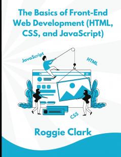 The Basics of Front-End Web Development (HTML CSS and JavaScript)