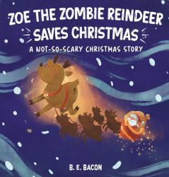 Zoe the Zombie Reindeer Saves Christmas