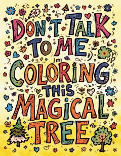 Don't Talk to Me I'm Coloring This Magical Tree