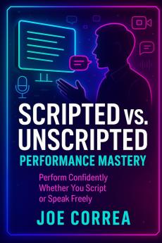 Scripted vs. Unscripted Performance Mastery