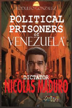Political Prisoners of Venezuela's dictator Nicolas Maduro