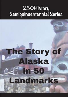 The Story of Alaska in 50 Ladmarks