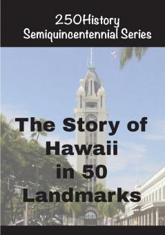 The Story of Hawaii In 50 Landmarks