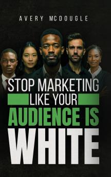 Stop Marketing Like Your Audience Is White