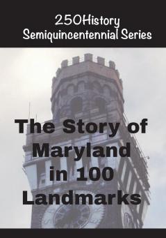 The Story of Maryland In 100 Landmarks