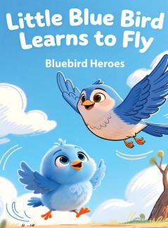 Little Blue Bird Learns to Fly