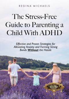 The Stress-Free Guide to Parenting a Child With ADHD