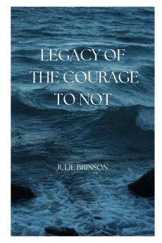 Legacy of the Courage to Not