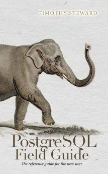 PostgreSQL Field Guide