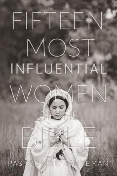Fifteen Most Influential Women Of The Bible