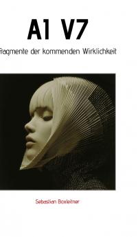 AI V7 - Fragmente der kommenden Wirklichkeit