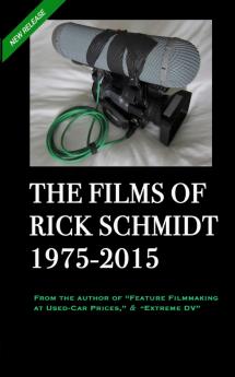 THE FILMS OF RICK SCHMIDT 1975-2015 (2nd Ed. 2nd Printing/'Youtube' COLOR Paperback)