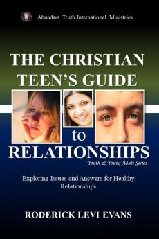 The Christian Teen's Guide to Relationships