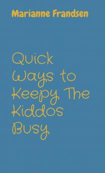 Quick Ways to Keepy The Kiddos Busy
