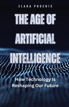 The Age of Artificial Intelligence