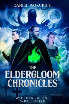 The Eldergloom Chronicles- Wielder of the Wraithfire