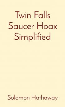 Twin Falls Saucer Hoax Simplified