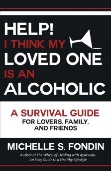 Help! I Think My Loved One Is an Alcoholic