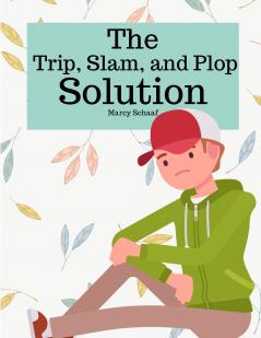 The Trip Slam and Plop Solution