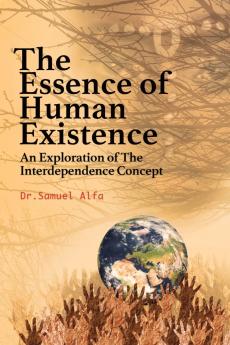 THE ESSENCE OF HUMAN EXISTENCE - An Exploration of the Interdependence Concept