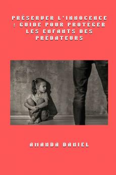 Préserver l'innocence - Guide pour protéger les enfants des prédateurs