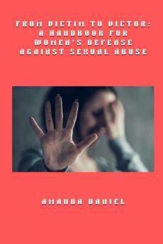 From Victim to Victor - A Handbook for Women's Defense Against Sexual Abuse