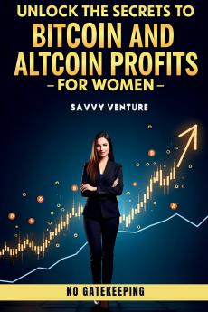 Unlock the Secrets to Bitcoin and Altcoin Profits for Women! No Gatekeeping