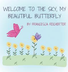 Welcome To The Sky My Beautiful Butterfly