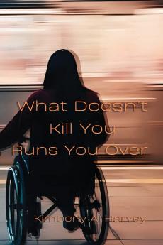 What Doesn't Kill You Runs You Over