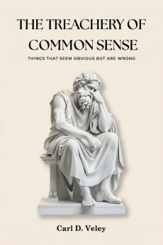 THE TREACHERY  OF COMMON  SENSE